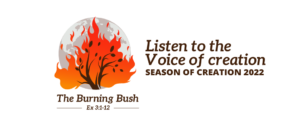 Listen to the Voice of Creation Season of 2022. Burning Bush image. Exodus 3:1-12