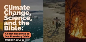 Climate Change, Science, and the Bible: A Faith Response to Our Planetary Crisis, Tuesday, July 21